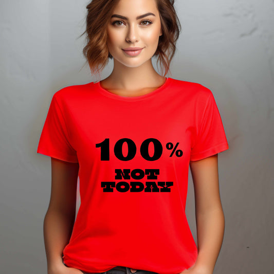 100% NOT TODAY. T-Shirt