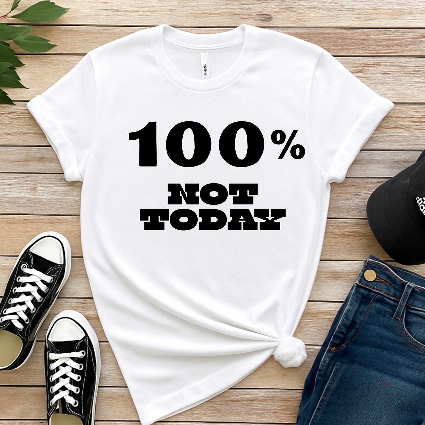 100% NOT TODAY. T-Shirt