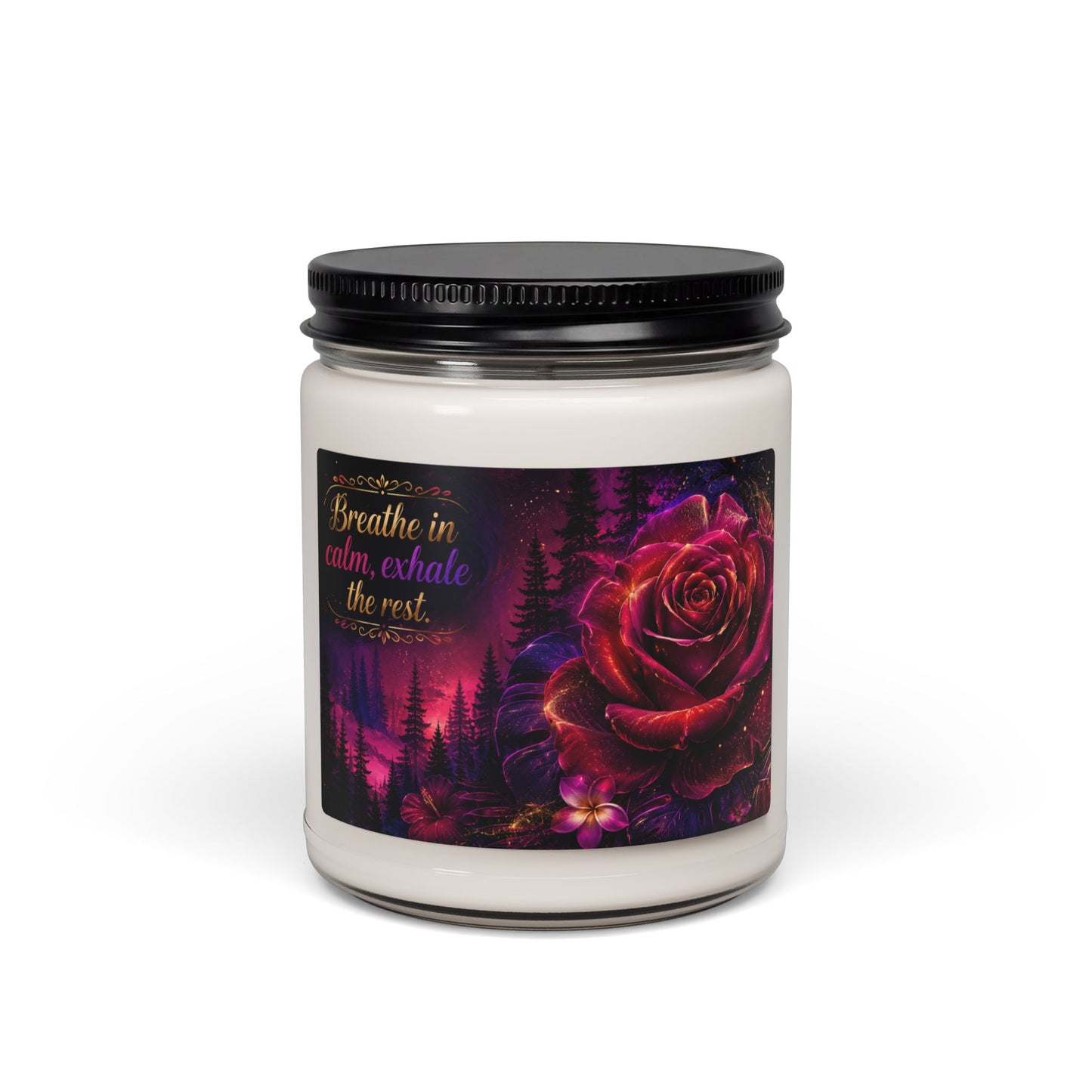 Calm Rose Forest Scented Soy Candle — "Breathe in calm, exhale the rest" (9oz)