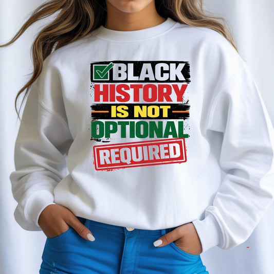 BLACK HISTORY IS NOT OPTIONAL,  REQUIRED, Crewneck Pullover Sweatshirt