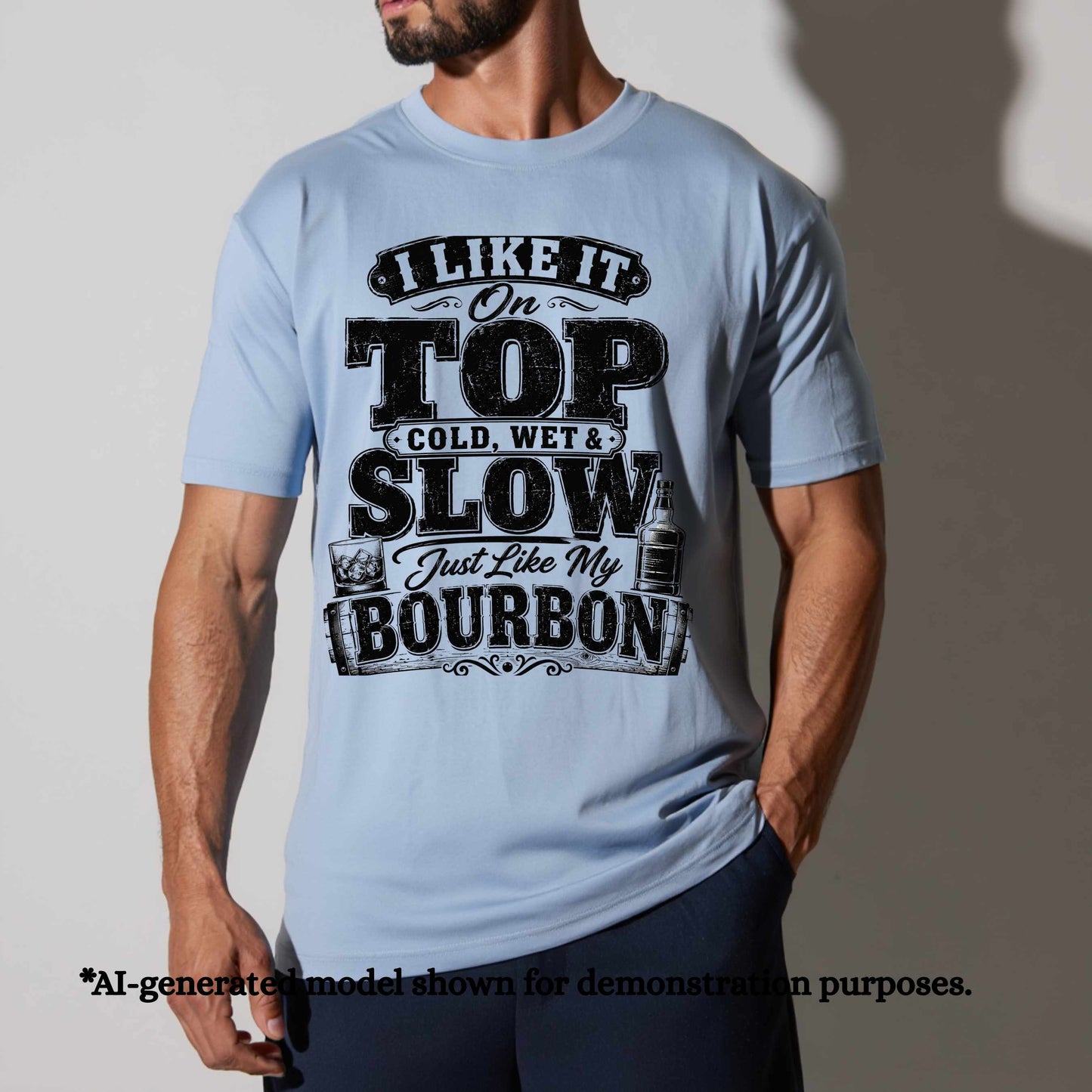 I LIKE IT ON TOP COLD WET AND SLOW JUST LIKE MY BOURBON.. T-Shirt