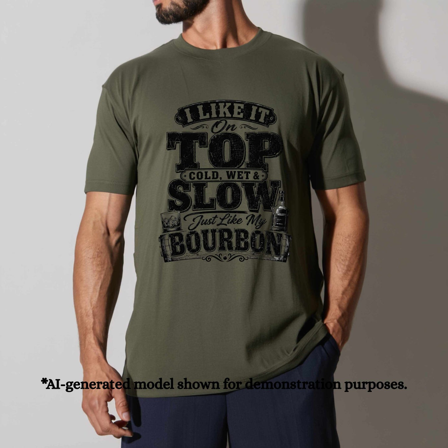 I LIKE IT ON TOP COLD WET AND SLOW JUST LIKE MY BOURBON.. T-Shirt