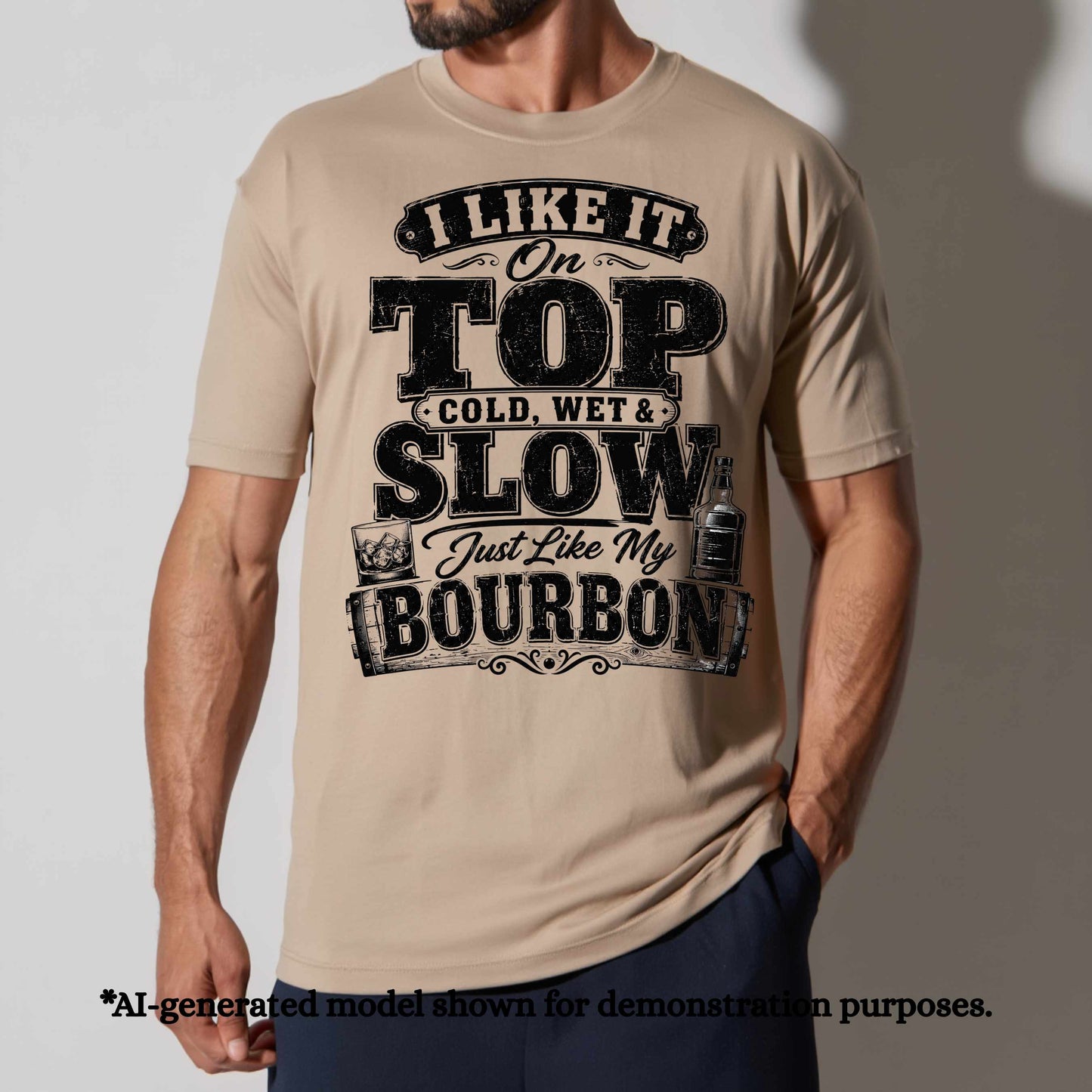 I LIKE IT ON TOP COLD WET AND SLOW JUST LIKE MY BOURBON.. T-Shirt