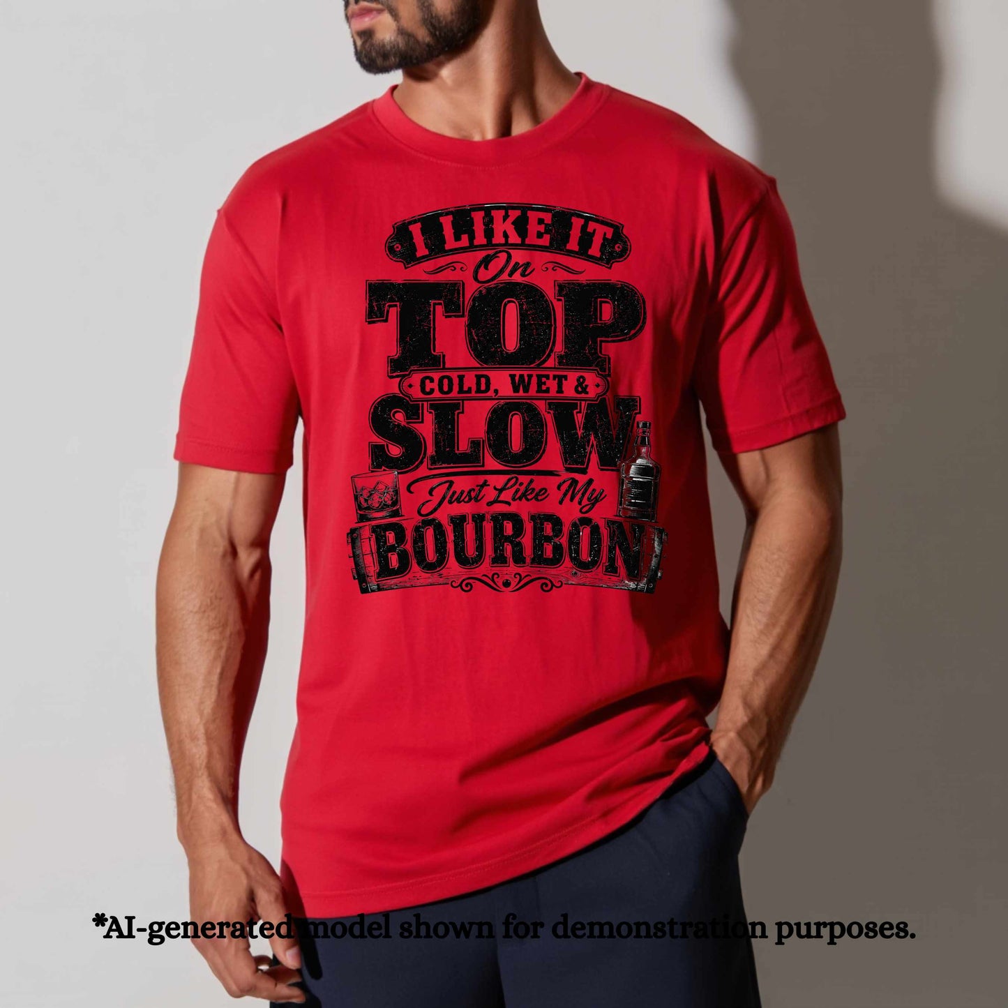 I LIKE IT ON TOP COLD WET AND SLOW JUST LIKE MY BOURBON.. T-Shirt