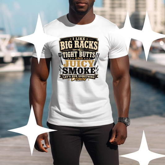 I LIKE BIG RACKS , TIGJT BUTTS AND JJUICY SMOKE. T-Shirt