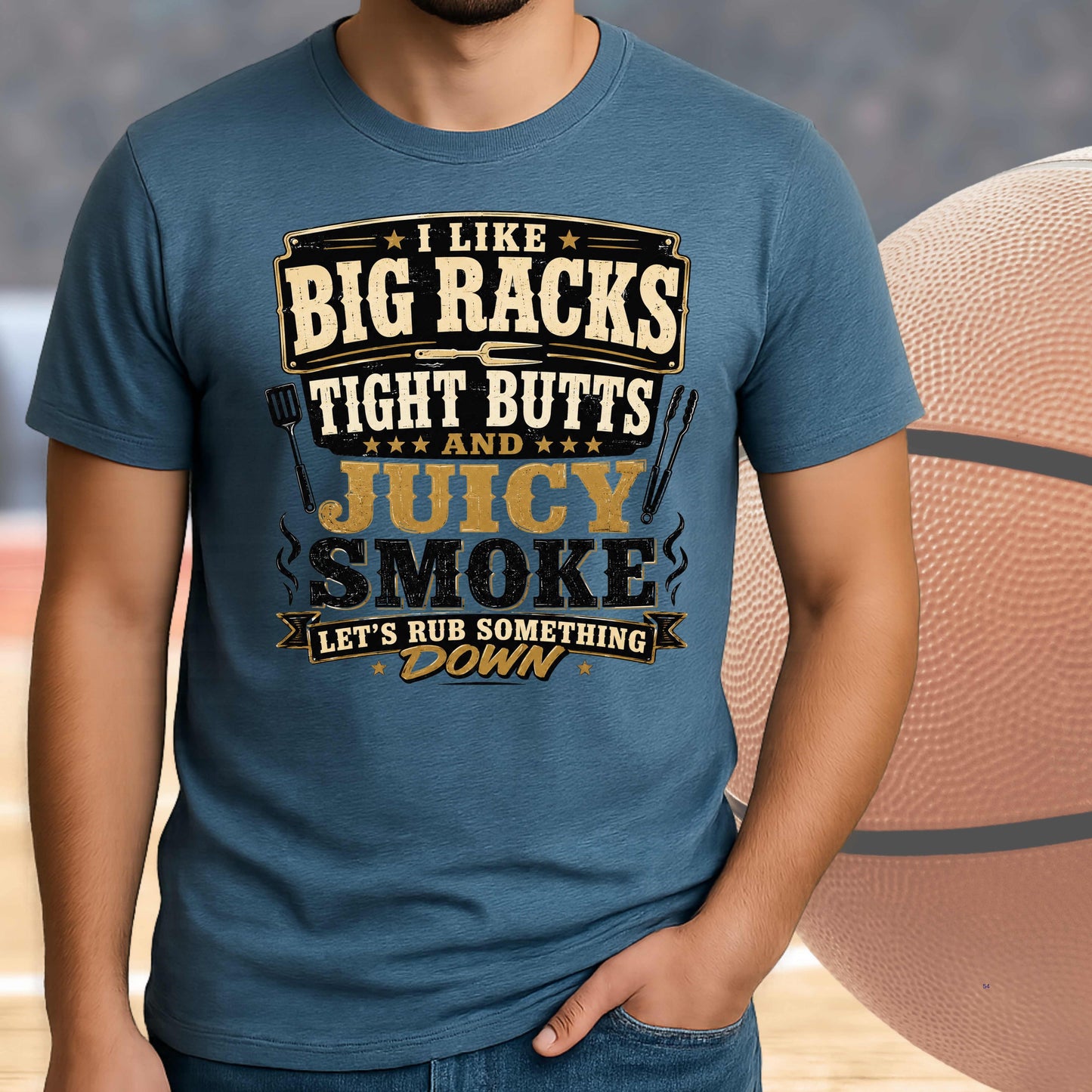 I LIKE BIG RACKS , TIGJT BUTTS AND JJUICY SMOKE. T-Shirt