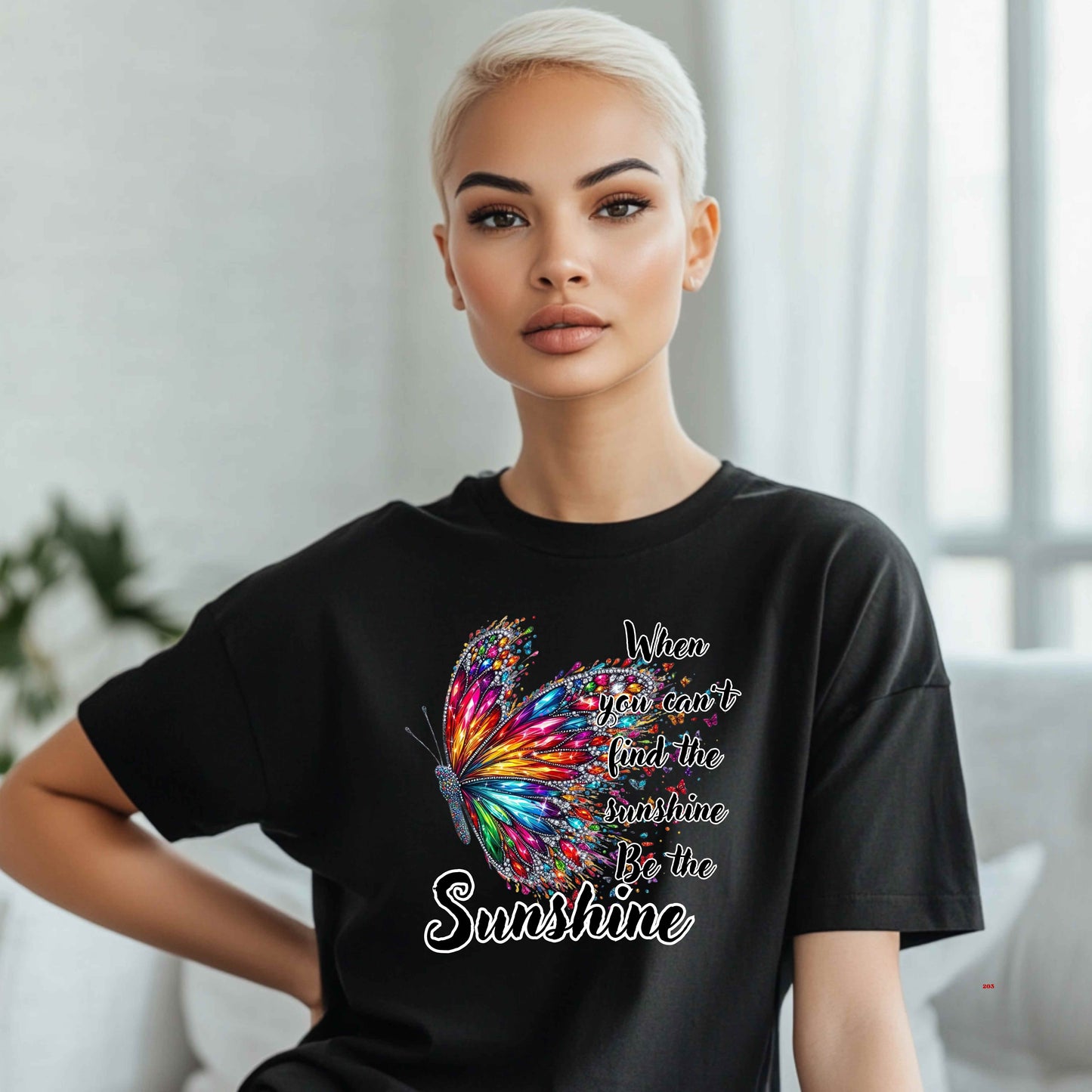 COLORFUL BUTTERFLY WHEN YOU CAN;T FIND THE SUNSHINE BE THE SUNSHINE.  . T-Shirt