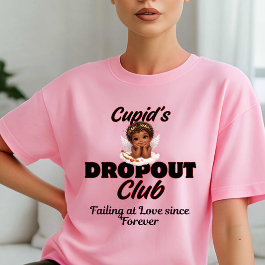 CUPID'S DROPOUT CLUB FAILING AT LOVE SINCE FOREVER. T-Shirt