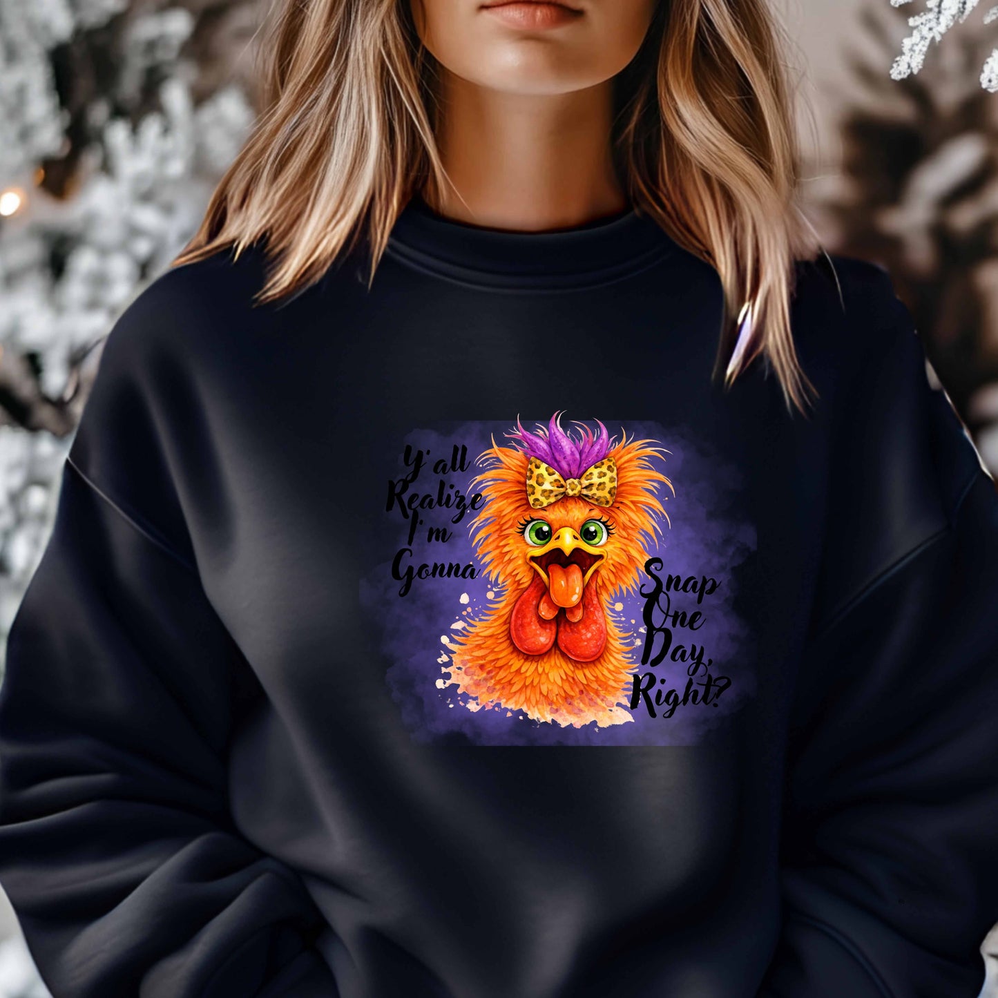 CHICKEN YALL REALIZE IM GONNA SNAP ONE DAY RIGHT   Crewneck Pullover Sweatshirt