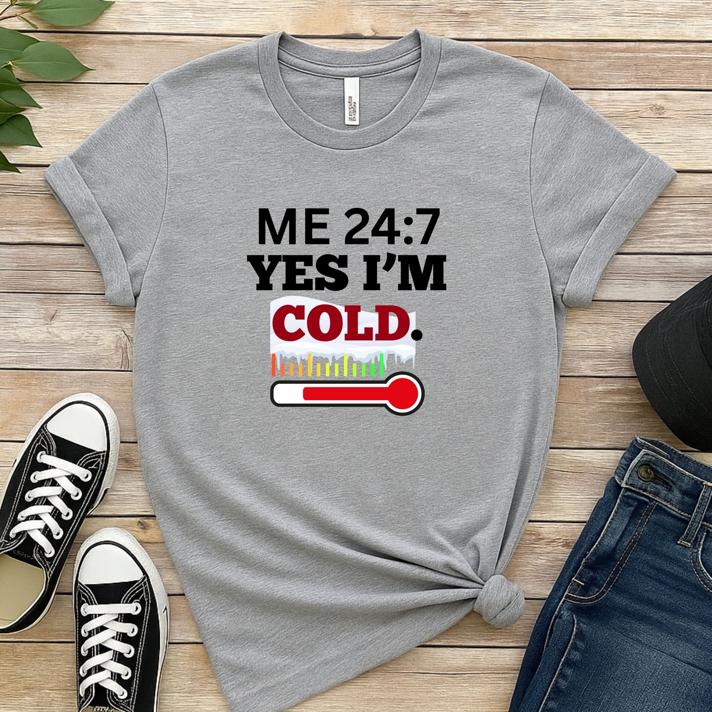 ME 24:7 YES I'M COLD. T-Shirt