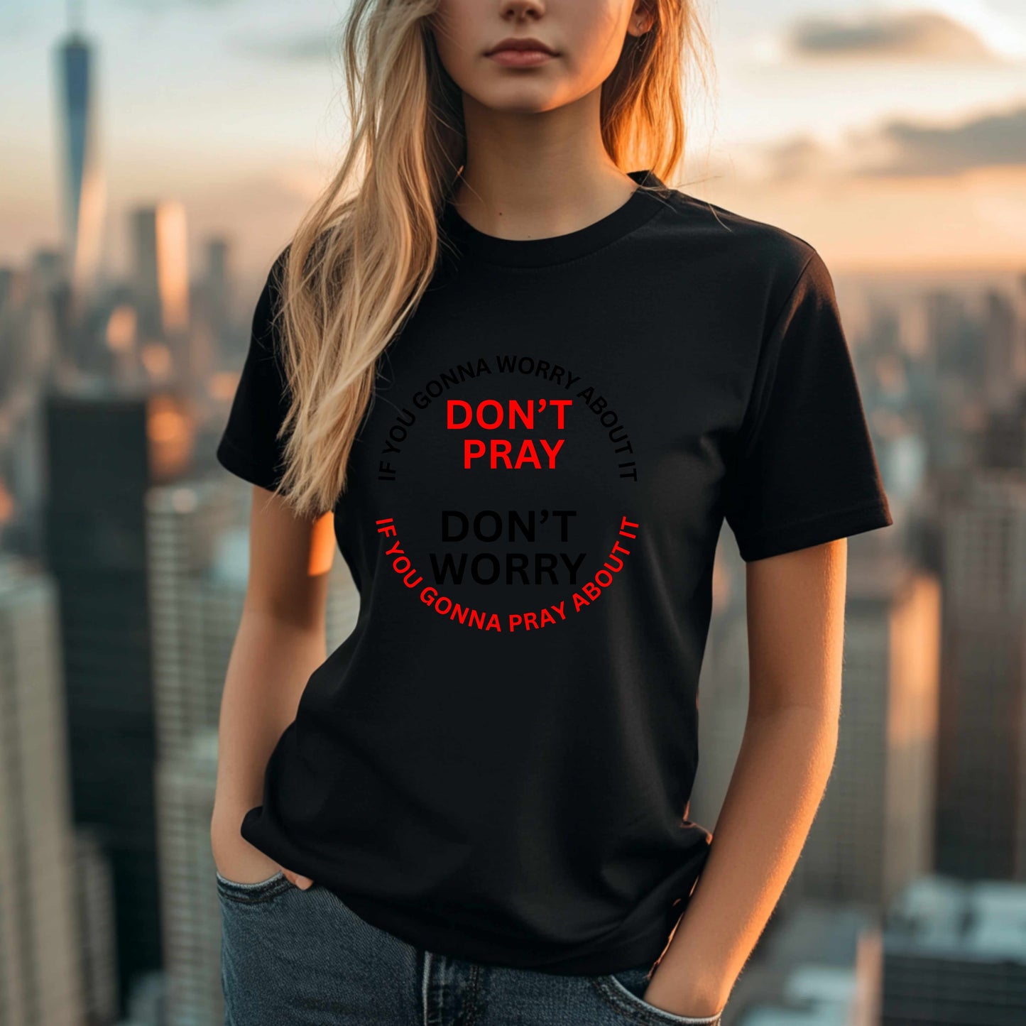 DON'T PRAY, DON'T WORRY. T-Shirt