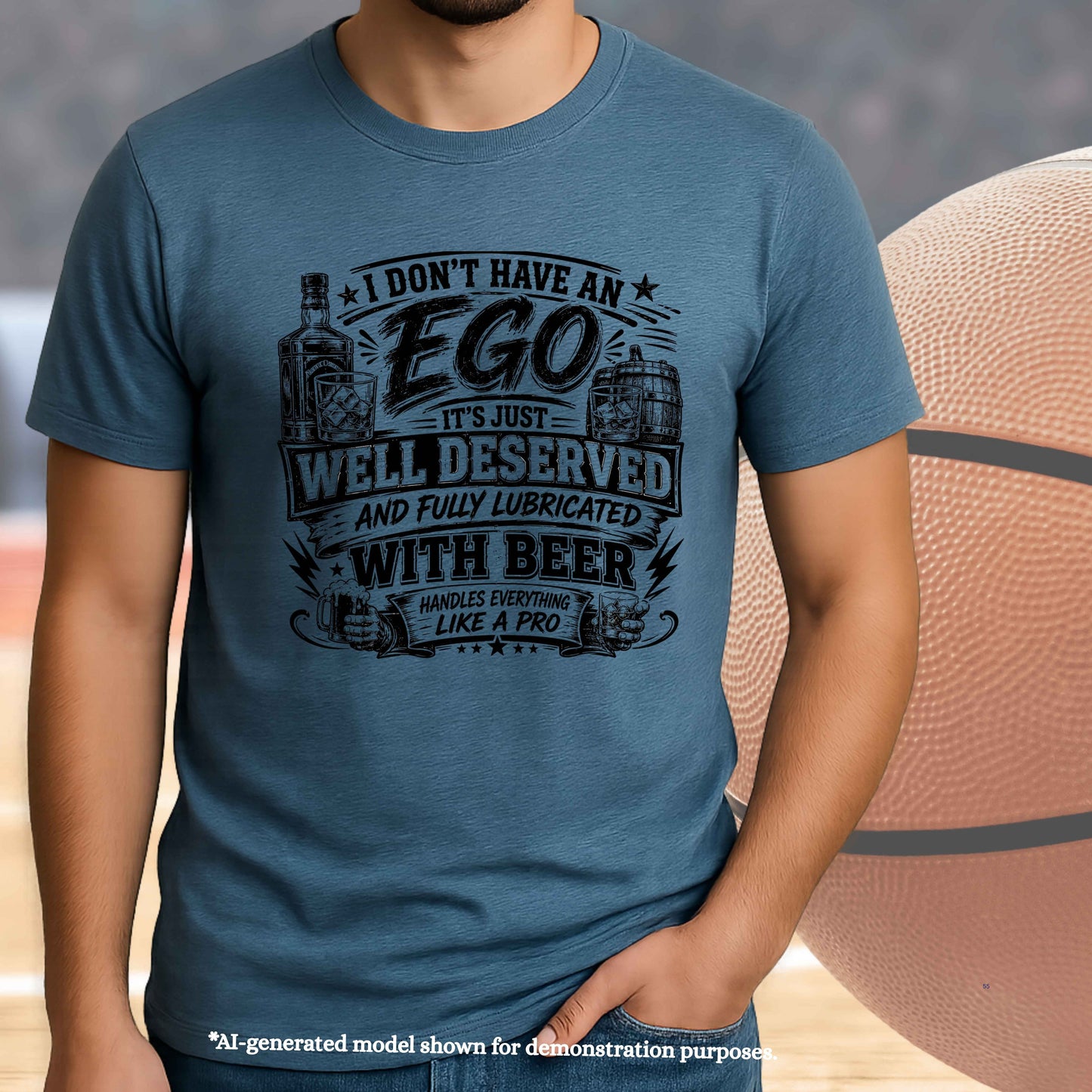 I DON'T HAVE A EGO ITS JUST WELL DESERVED AND FULLY LUBRICATED WITH BEER. T-Shirt
