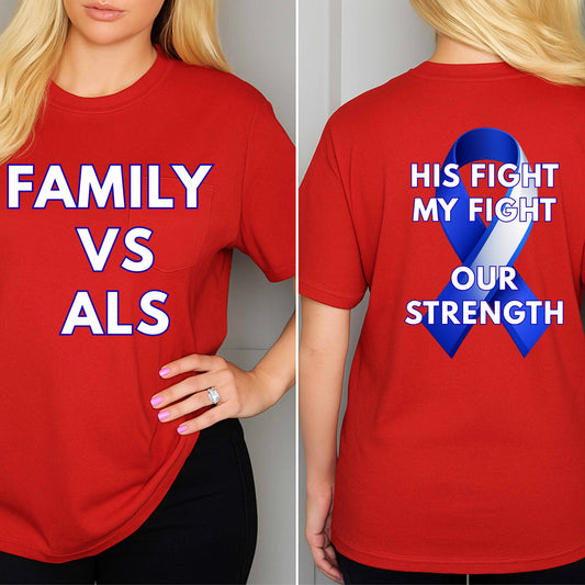 FAMILY VS ALS (F) HIS FIGHT MY FIGHT OUR  STRENGTH (B). T-Shirt