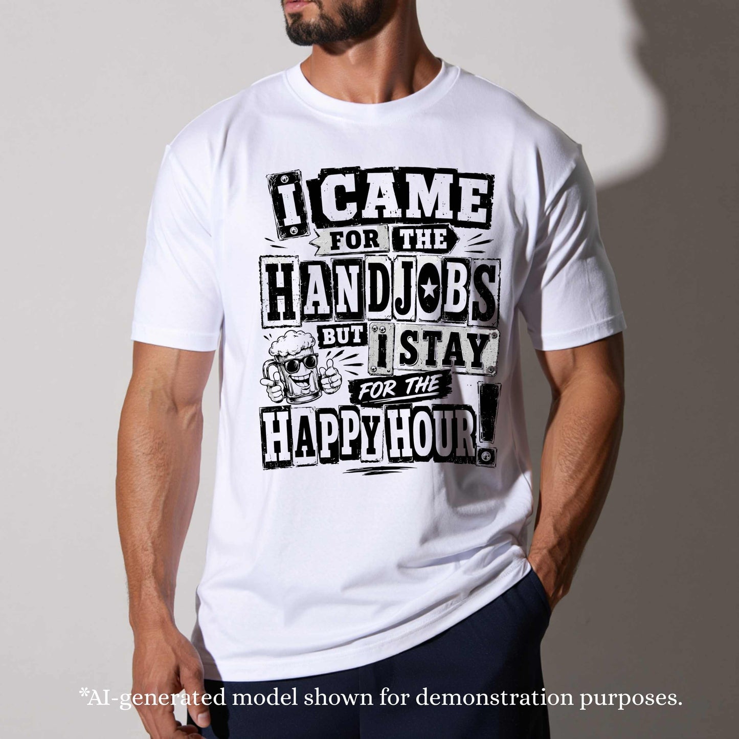 I CAME FOR THE HAND JOBS BUT I STAY FOR THE HAPPY HOUR.T-Shirt