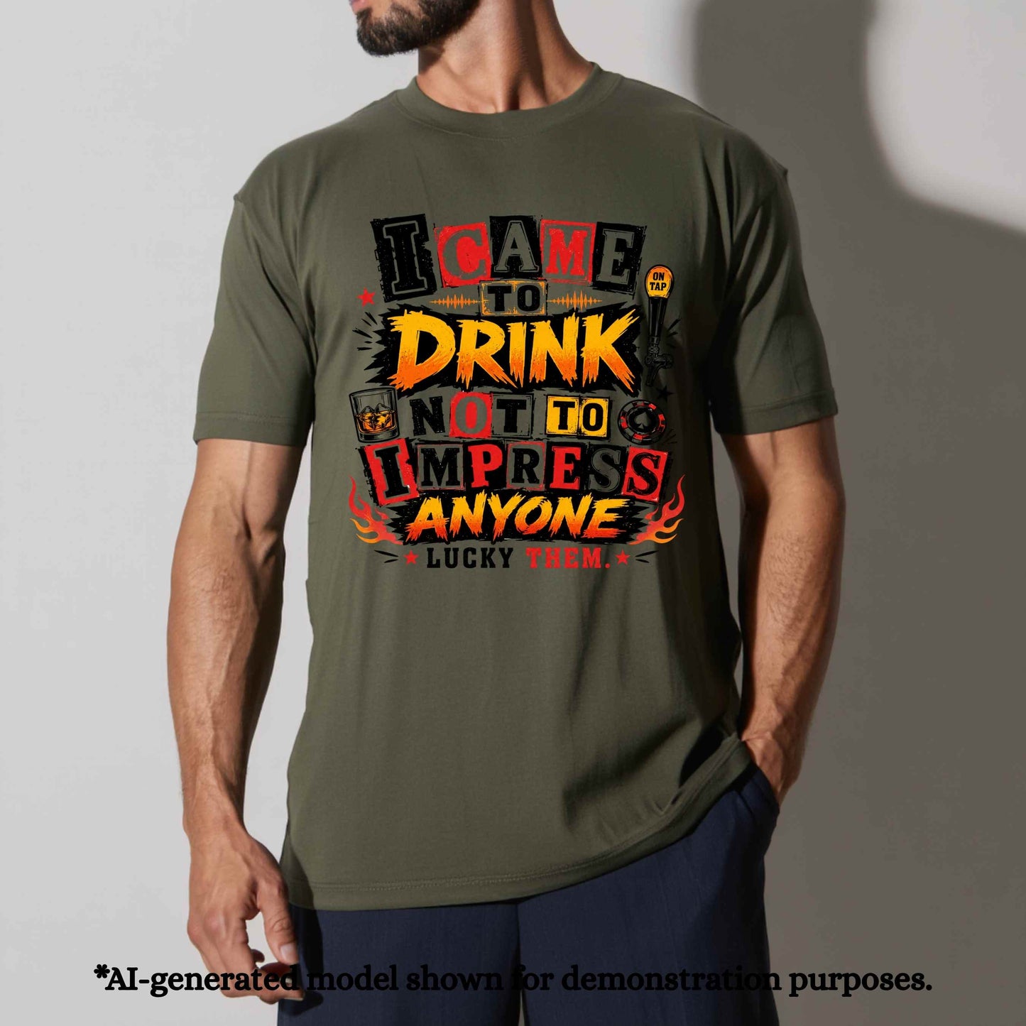 I CAME TO DRINK NOT TO IMPRESS ANYONE. T-Shirt