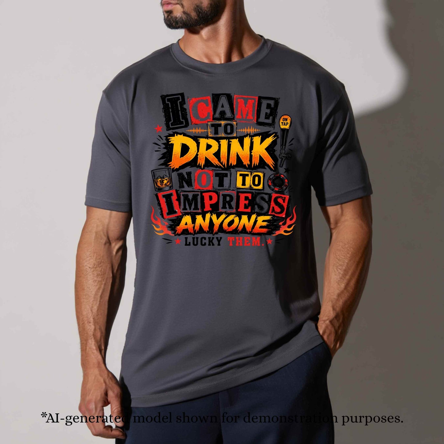 I CAME TO DRINK NOT TO IMPRESS ANYONE. T-Shirt