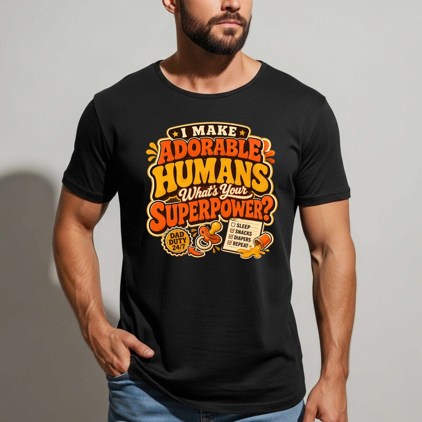 I MAKE ADORABLE HUMANS WHAT S YOUR SUPERPOWER.. T-Shirt