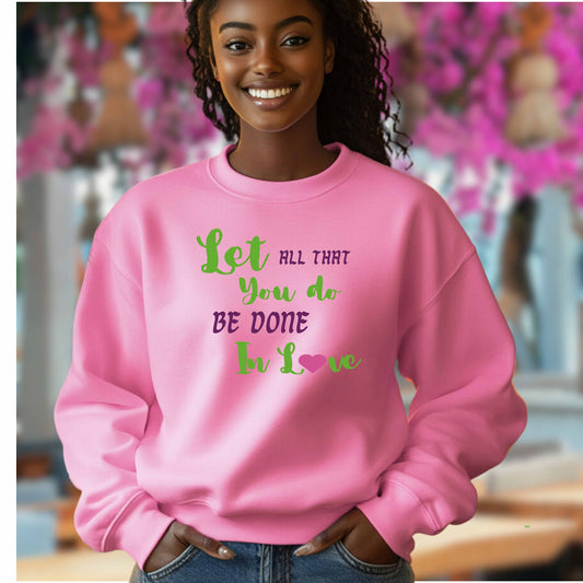 LET ALL THAT YOU DO BE DONE IN LOVE   Crewneck Pullover Sweatshirt