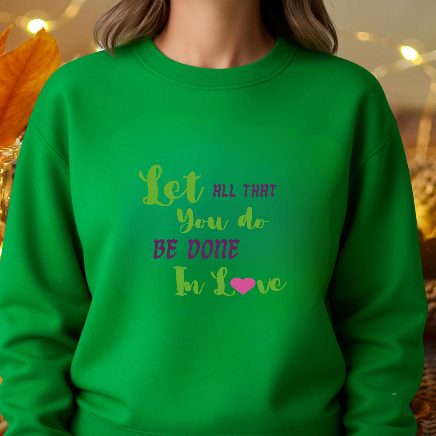 LET ALL THAT YOU DO BE DONE IN LOVE   Crewneck Pullover Sweatshirt