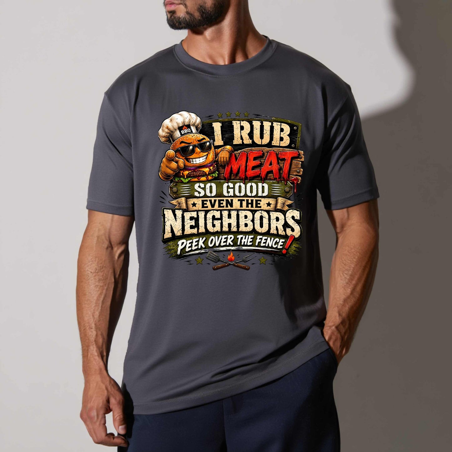 I RUB MEAT SO GOOD EVEN THE BEIGHBORS PEEK OVER THE FENCE T-Shirt