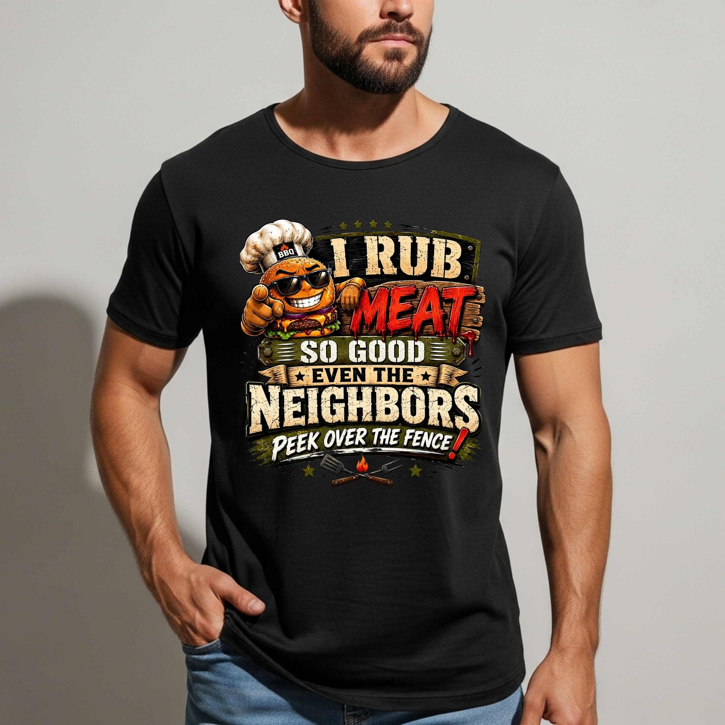 I RUB MEAT SO GOOD EVEN THE BEIGHBORS PEEK OVER THE FENCE T-Shirt