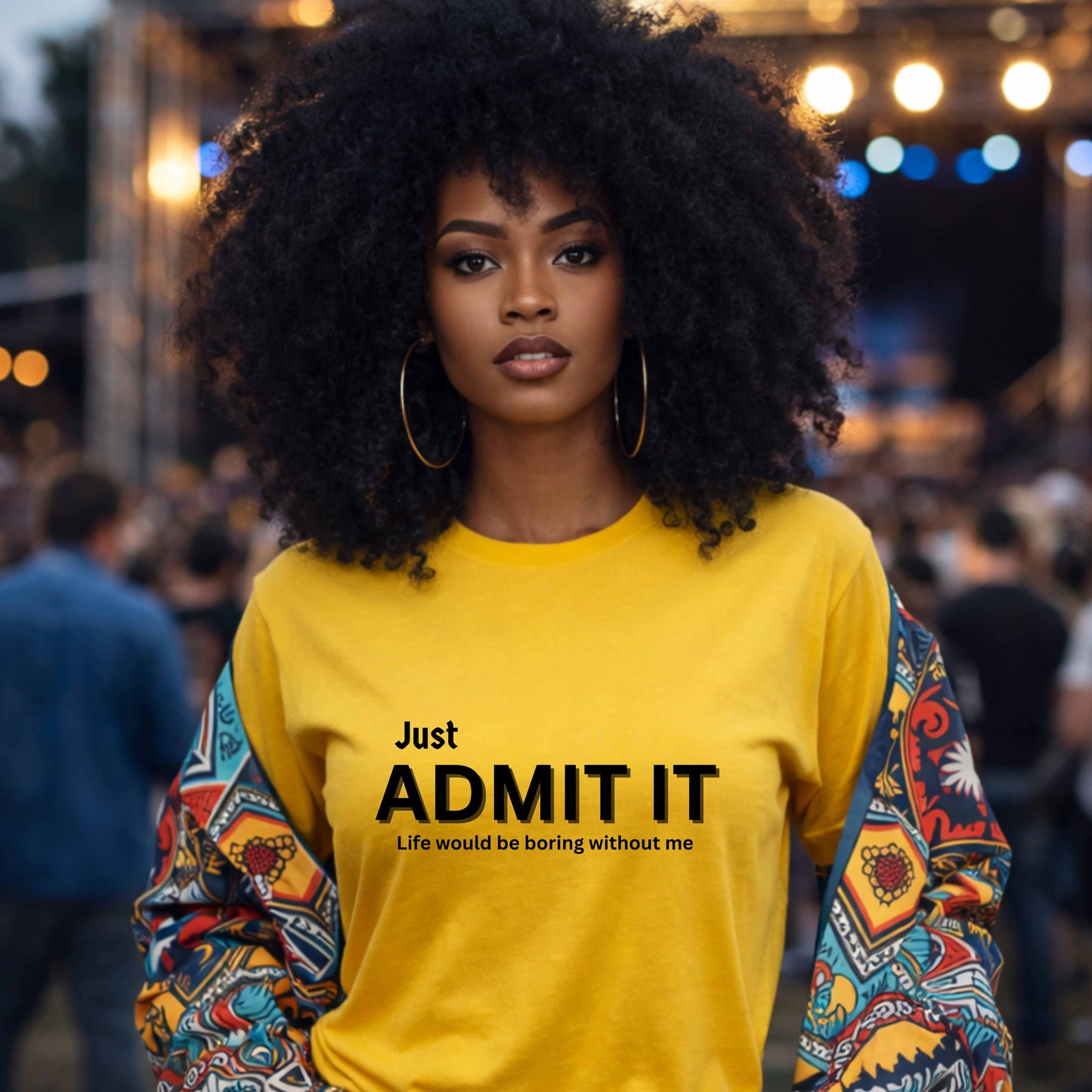 JUST ADMIT IT LIFE WOULD BE BORING WITHOUT ME. T-Shirt