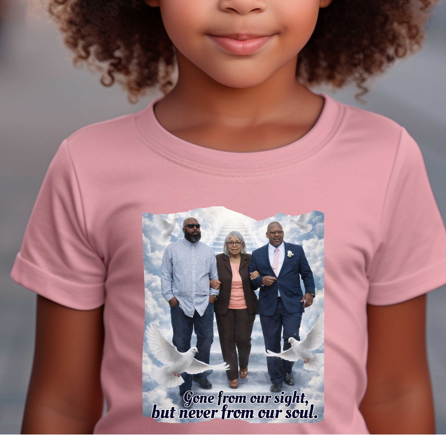 GONE FROM OUR SIGHT, BUT NEVER FROM OUR SOUL, 100% Cotton T-Shirt