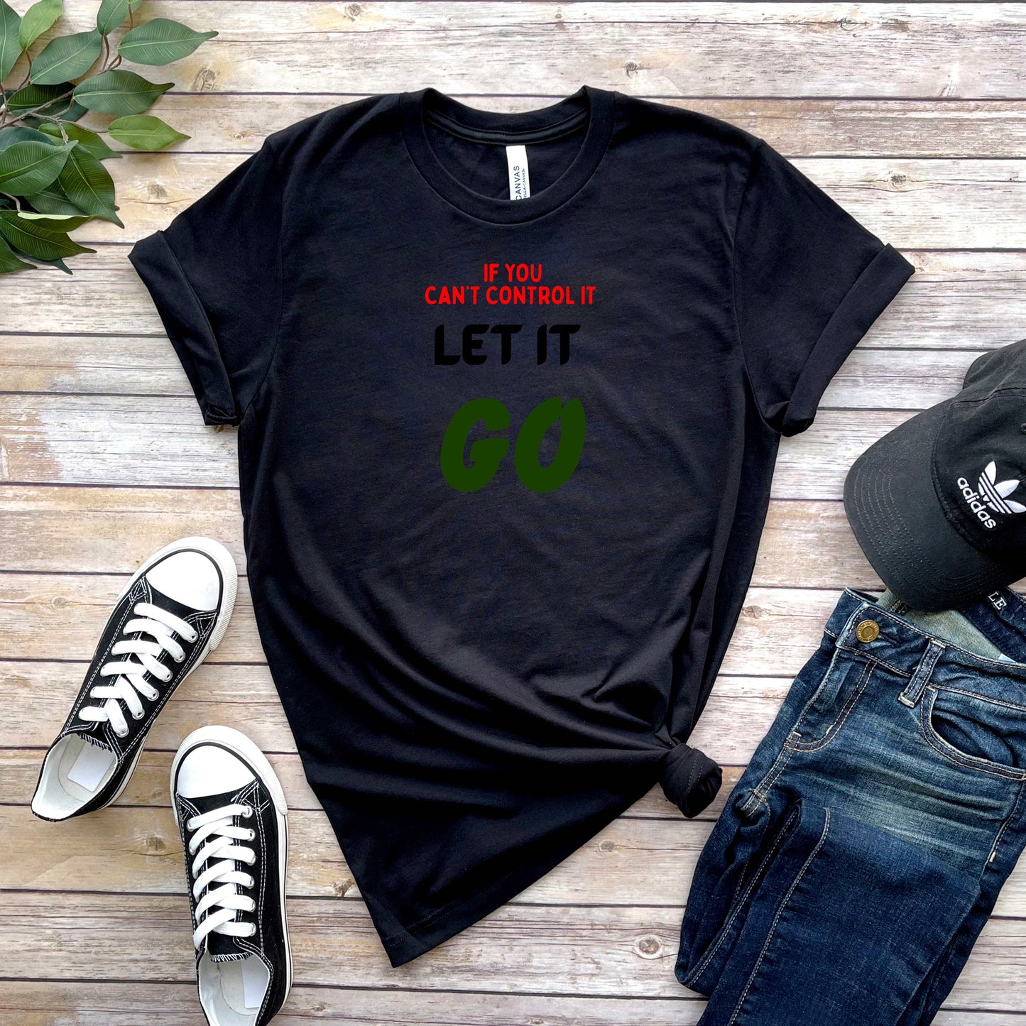 IF YOU CAN'T CONTROL IT  LET IT GO  . T-Shirt