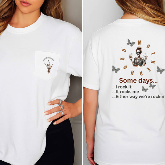 MOTHERHOOD SKELTON HAND ON FRONT SOME DAY I ROCK IT, IT ROCKS ME, EITHER WAY WE'RE ROCKIN T-Shirt