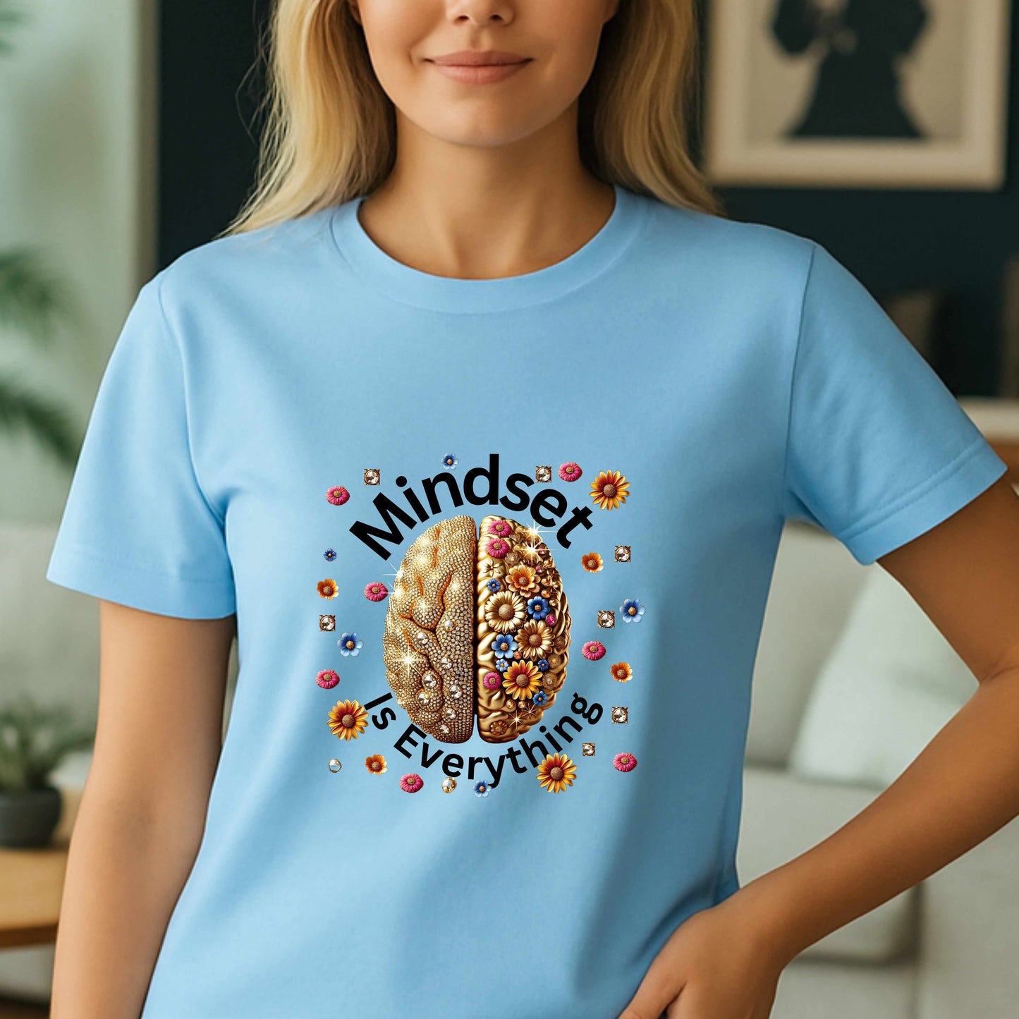 flowers mindset is everything. T-Shirt