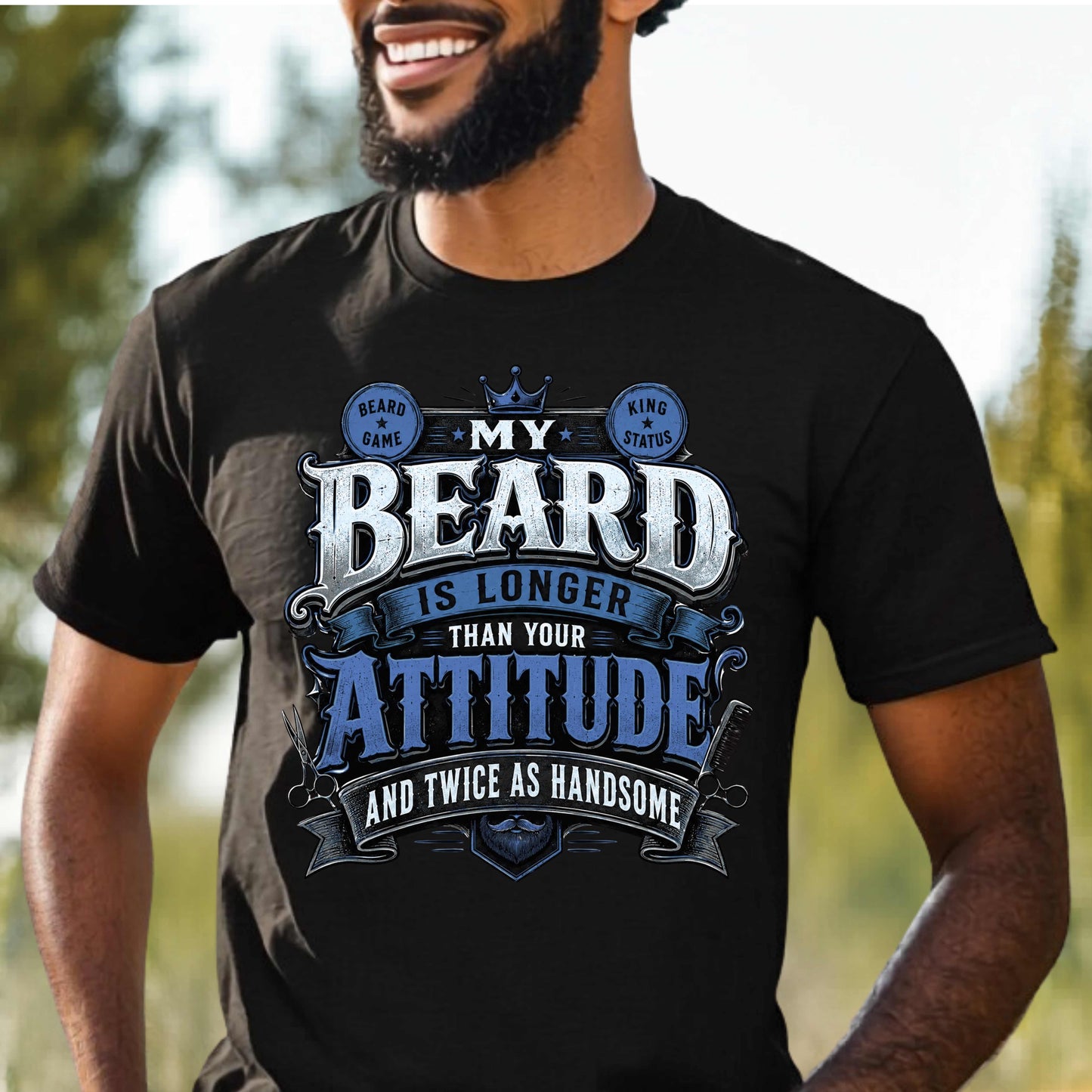 MY BEARD IS LONGER THAN YOUR ATTITUDE AND TWICE AS HANDSOME.. T-Shirt