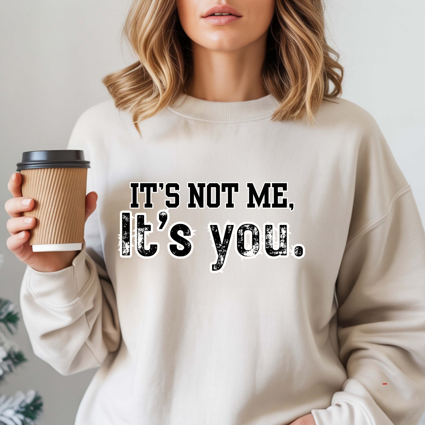 IT'S NOT ME , IT'S YOU.   Crewneck Pullover Sweatshirt