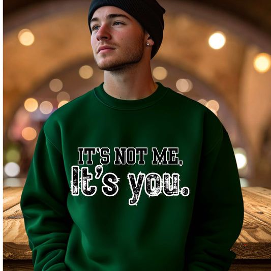 IT'S NOT ME , IT'S YOU.   Crewneck Pullover Sweatshirt