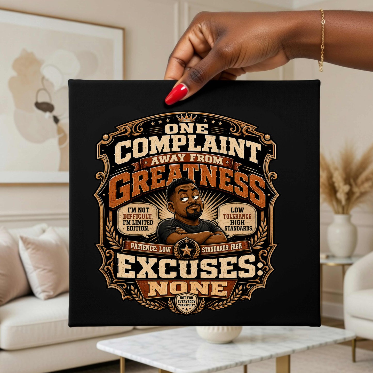 ONE COMPLAINT AWAY FROM GREATNESS, EXCUCES NONE. T-Shirt