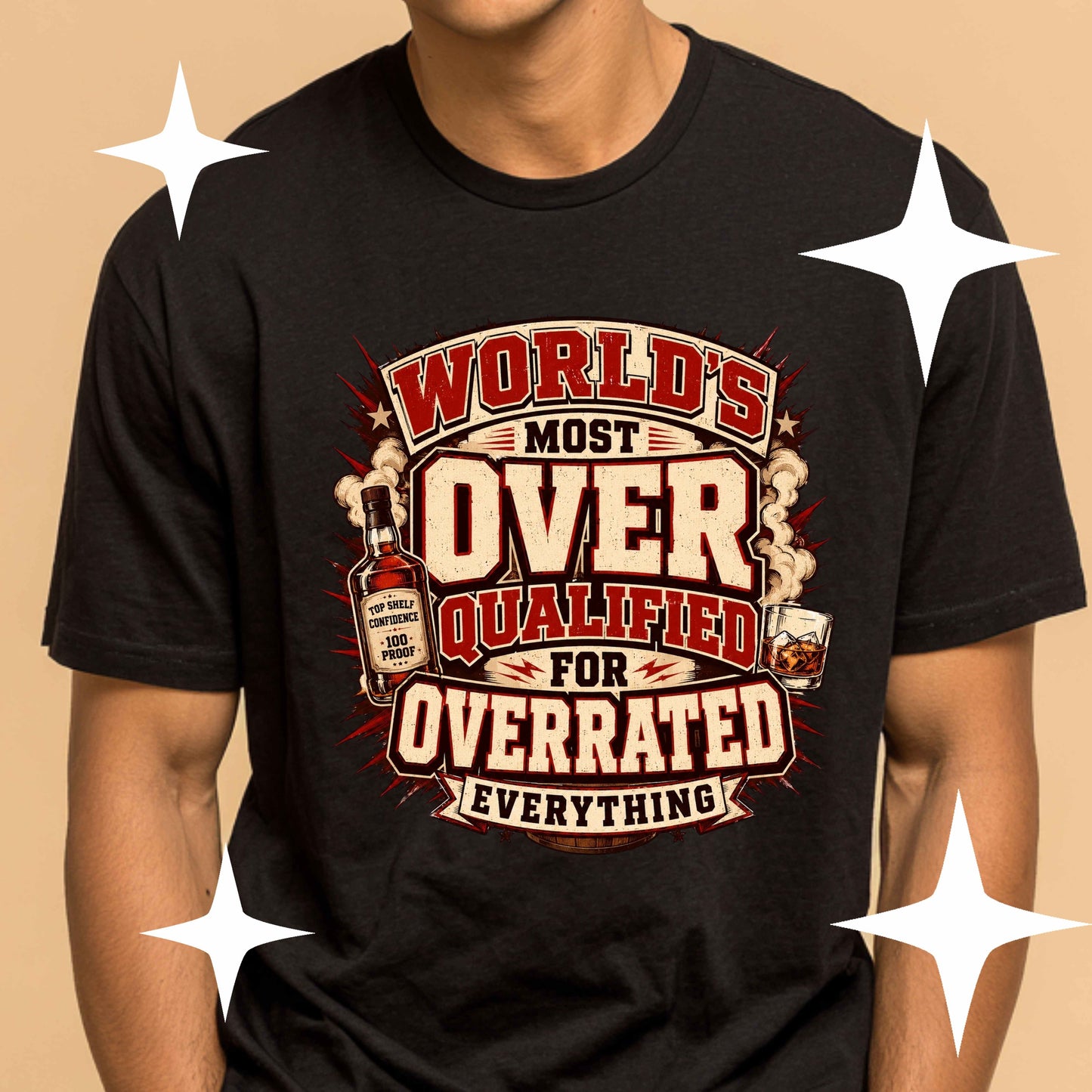 WORLD'S MOST OVER QUALIFIED FOR OVERRATED EVEYTHING. T-Shirt