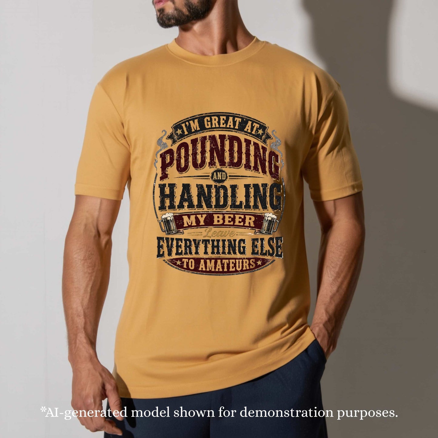 I'M GREAT AT POUNDING AND HANDLING MY BEER LEAVE EVEYTHING ELSE TO AMAMTEURS. T-Shirt