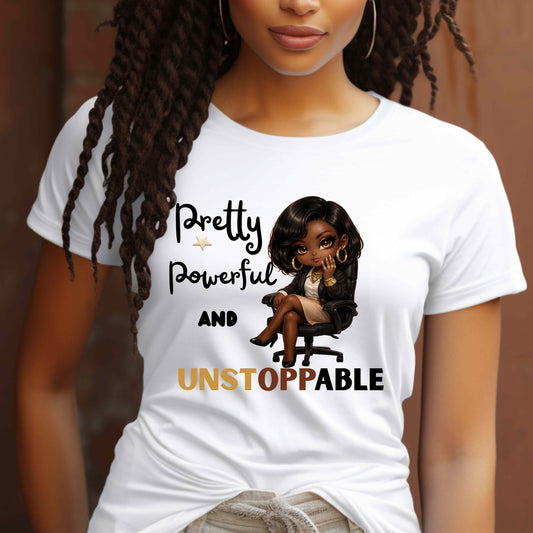 PRETTY, POWERFUL AND UNSTOPPABLE.   T-Shirt