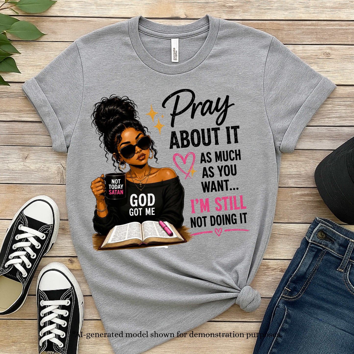 PRAY ABOUT IT AS MUCH AS YOU WANT  IM STILL NOT DOING IT. T-Shirt
