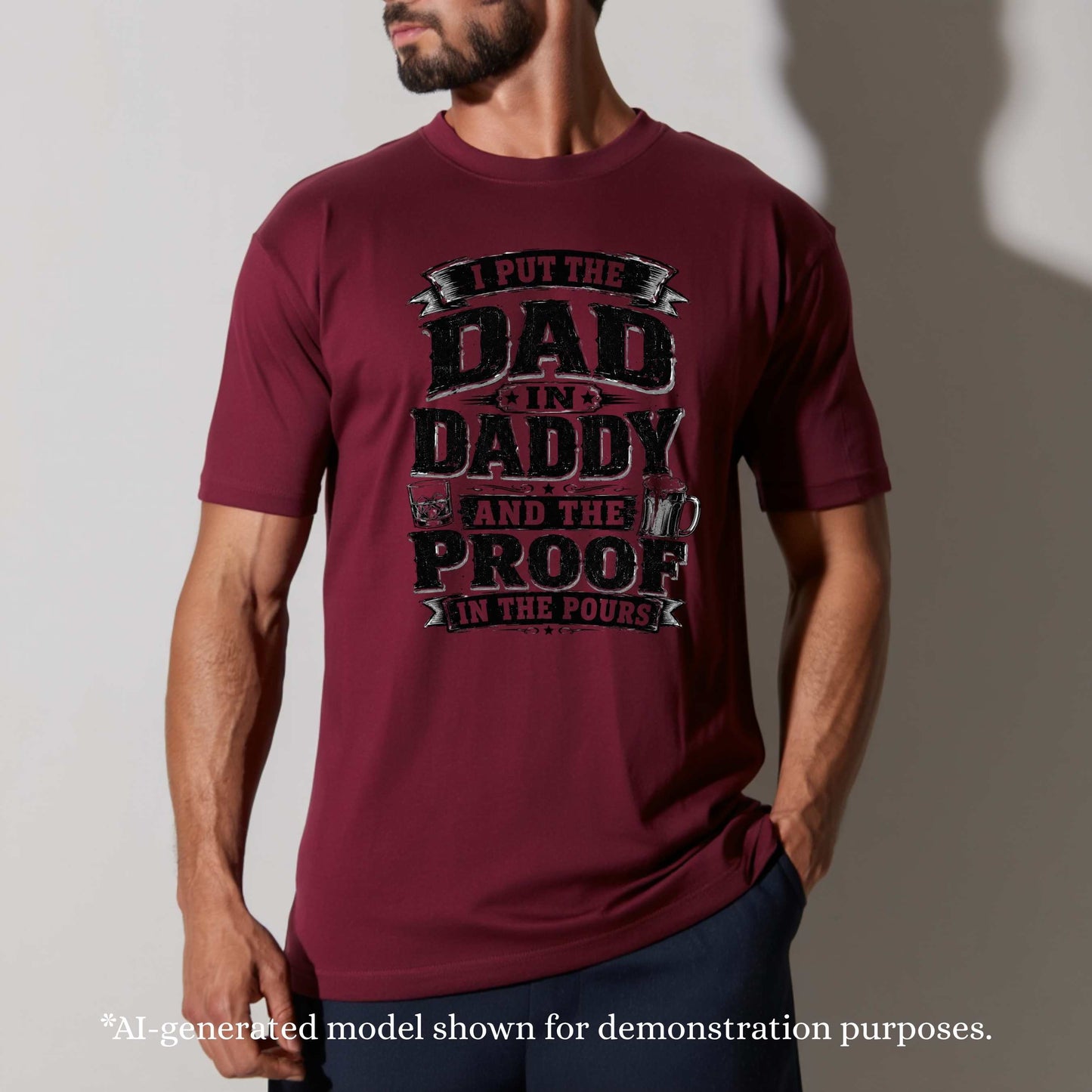 I PUT THE DAD IN DADDY AND THE PROOF IN THE POURS.. T-Shirt