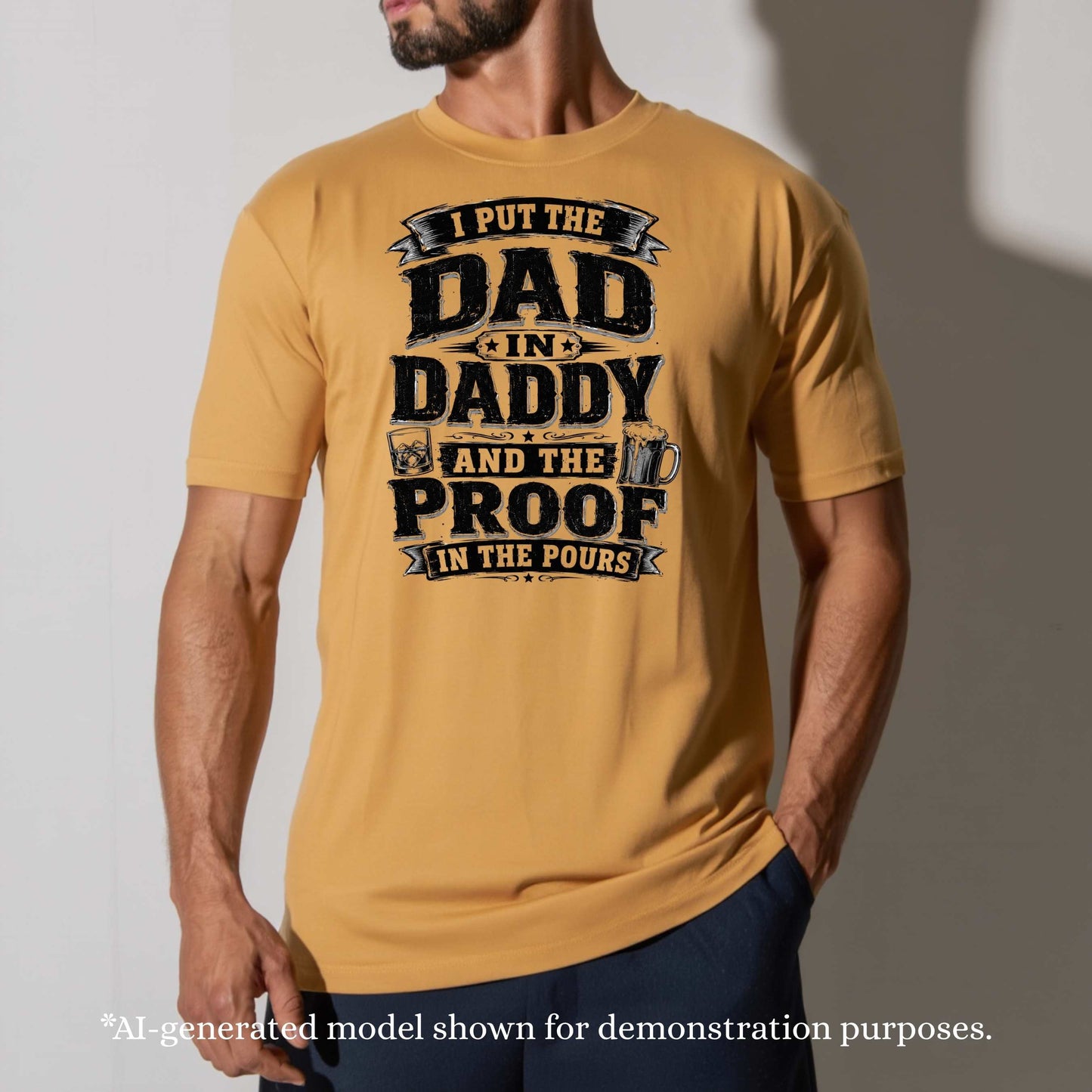 I PUT THE DAD IN DADDY AND THE PROOF IN THE POURS.. T-Shirt