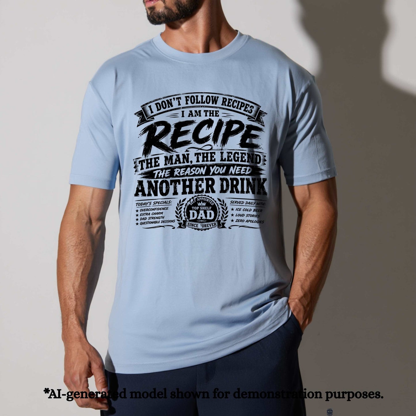 I DON;T FOLLOW RECIPES  I AM THE RECIPE  THE MAN THE LEGEND  THE REASON YOU NEED ANOTHER DRINK. T-Shirt