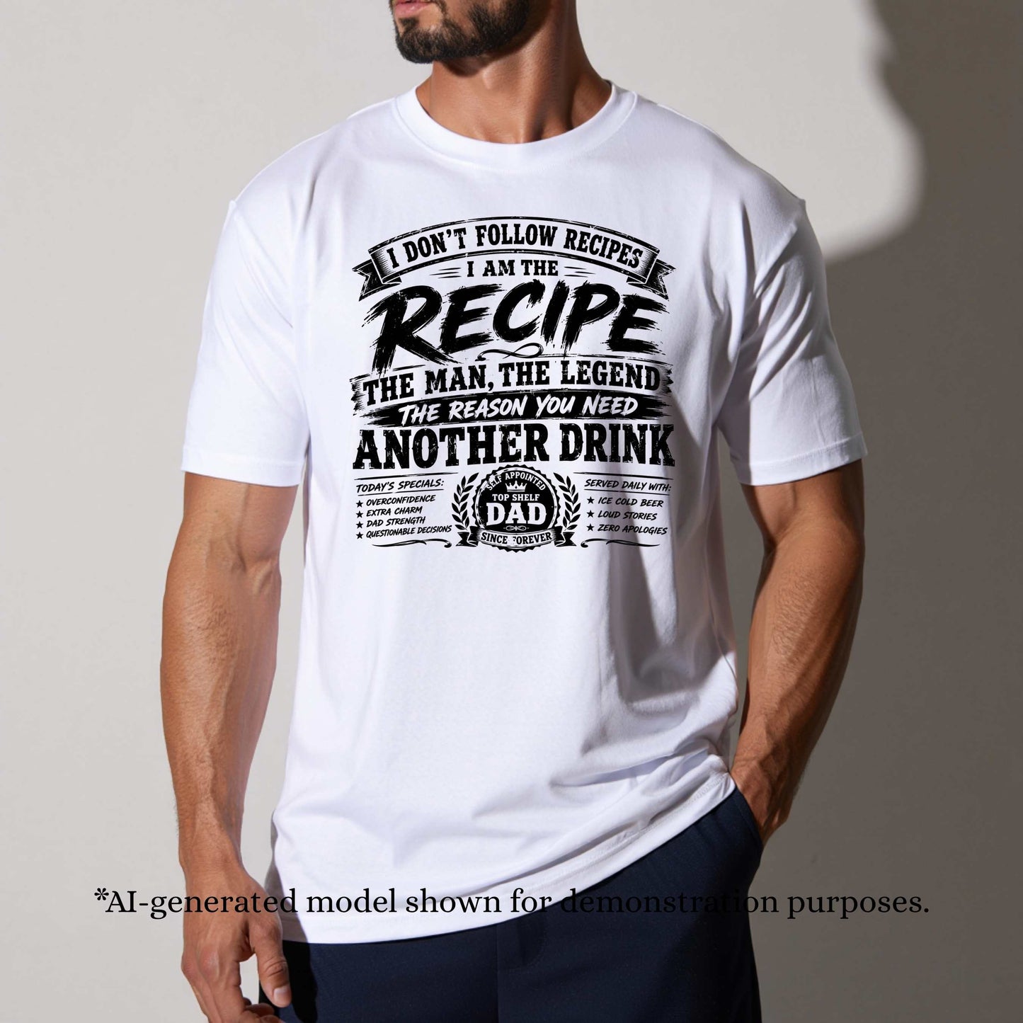I DON;T FOLLOW RECIPES  I AM THE RECIPE  THE MAN THE LEGEND  THE REASON YOU NEED ANOTHER DRINK. T-Shirt