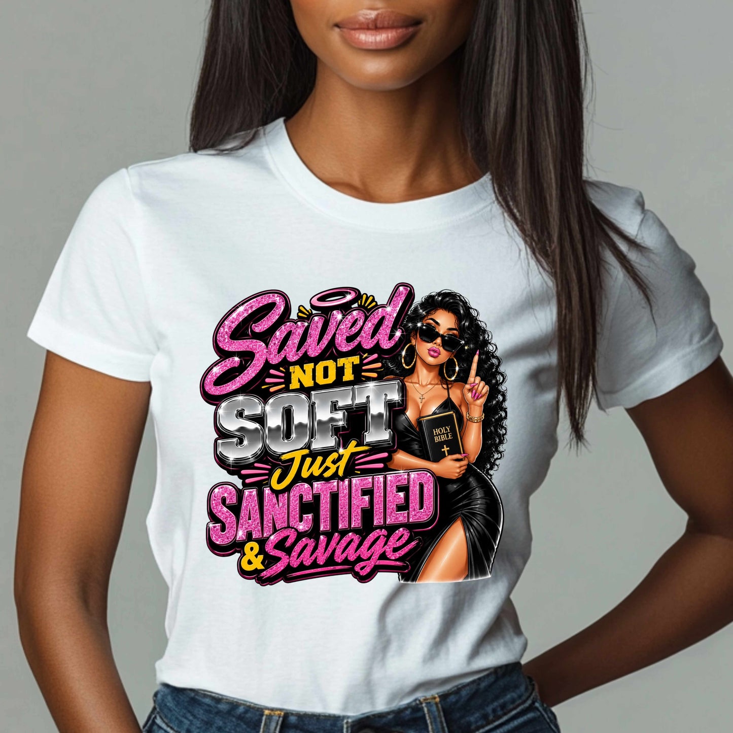 SAVED NOT SOFT  JUST SANCTIFIED AND SAVAGE  TSHIRT