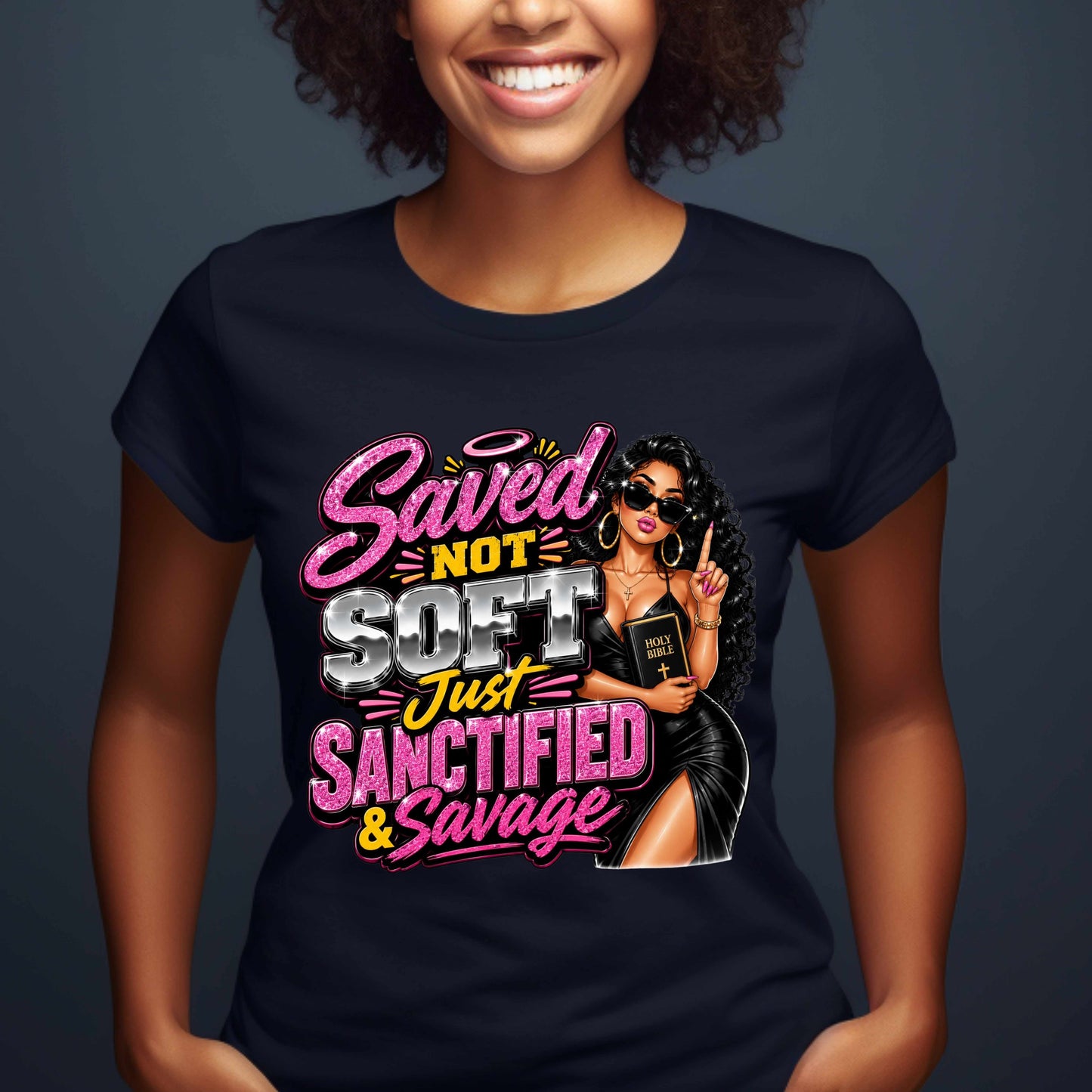 SAVED NOT SOFT  JUST SANCTIFIED AND SAVAGE  TSHIRT