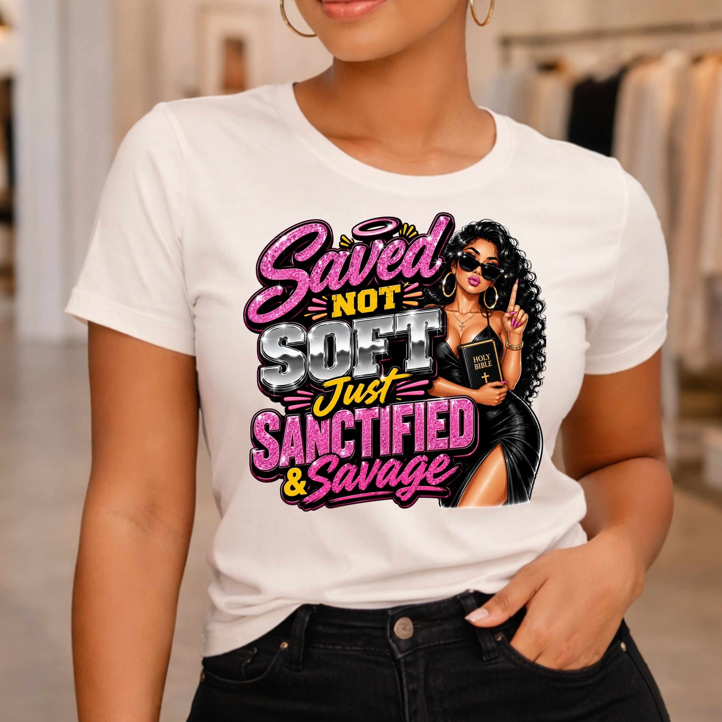 SAVED NOT SOFT  JUST SANCTIFIED AND SAVAGE  TSHIRT