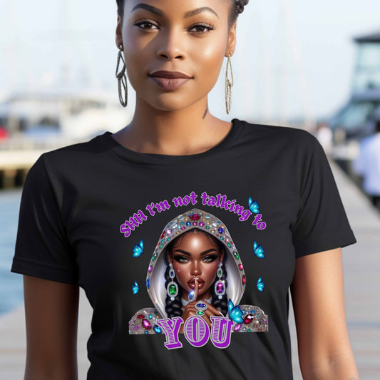 SHH I'M NOT TALKING TO YOU.   T-Shirt