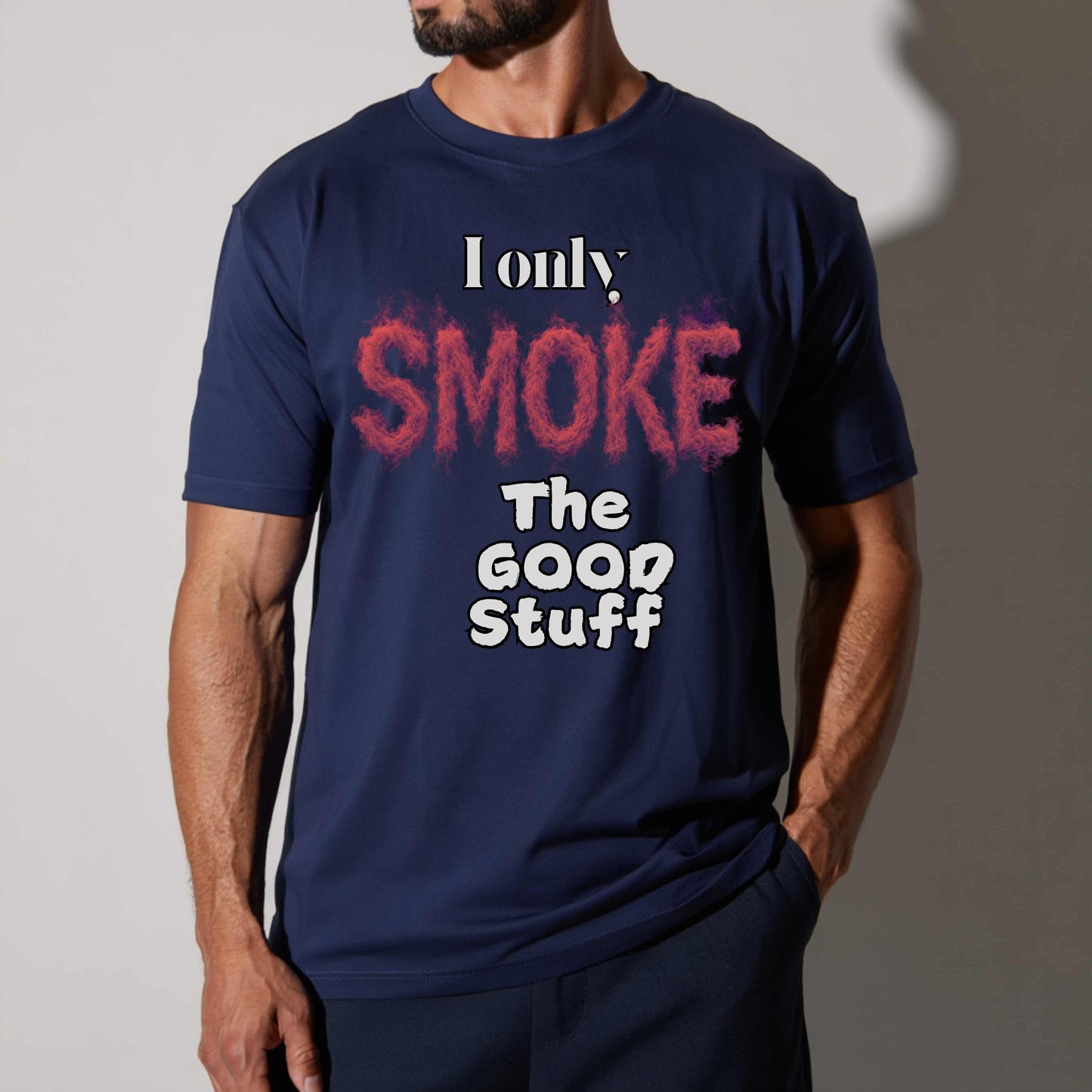 I ONLY SMOKE GOOD STUFF. T-Shirt