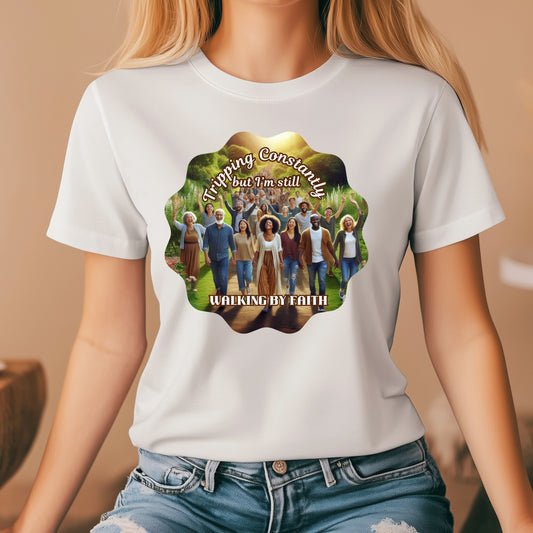Tripping Constantly but I'm still walking by faith. T-Shirt