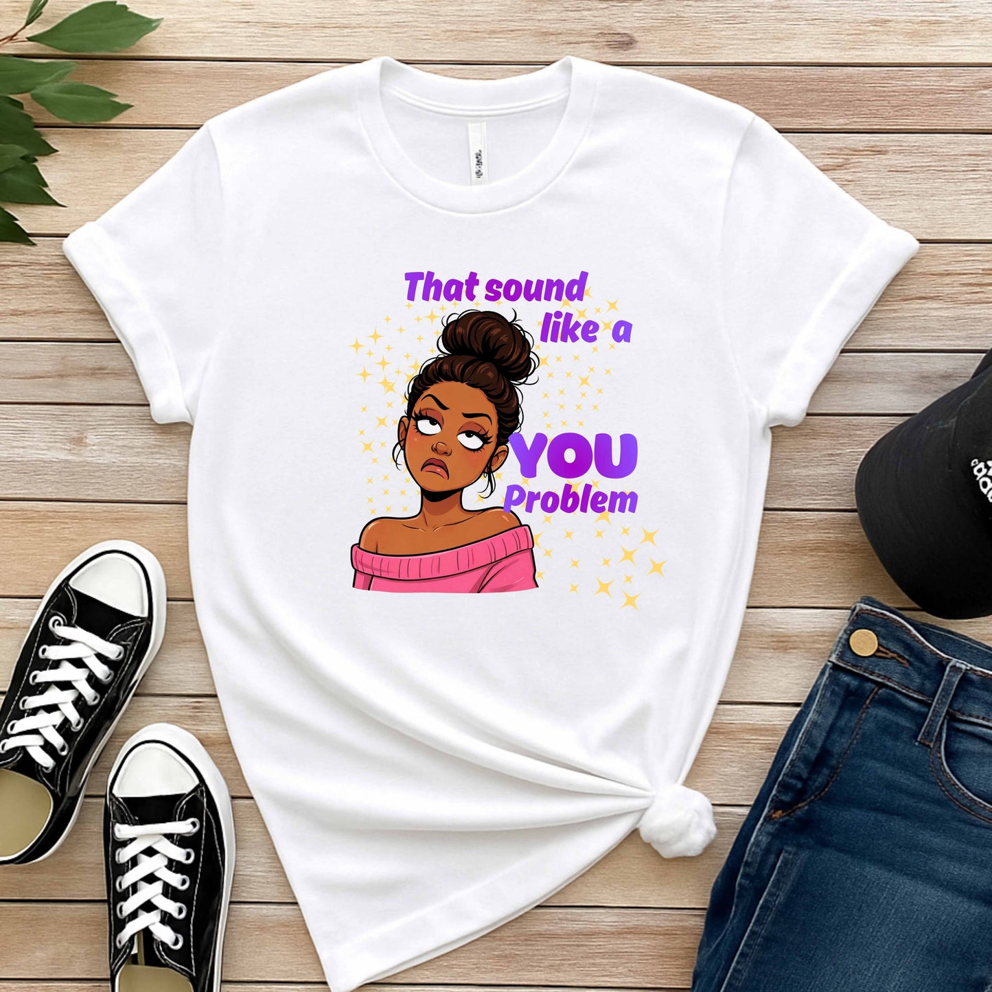 THAT SOUND LIKE A YOU PROBLEM. T-Shirt