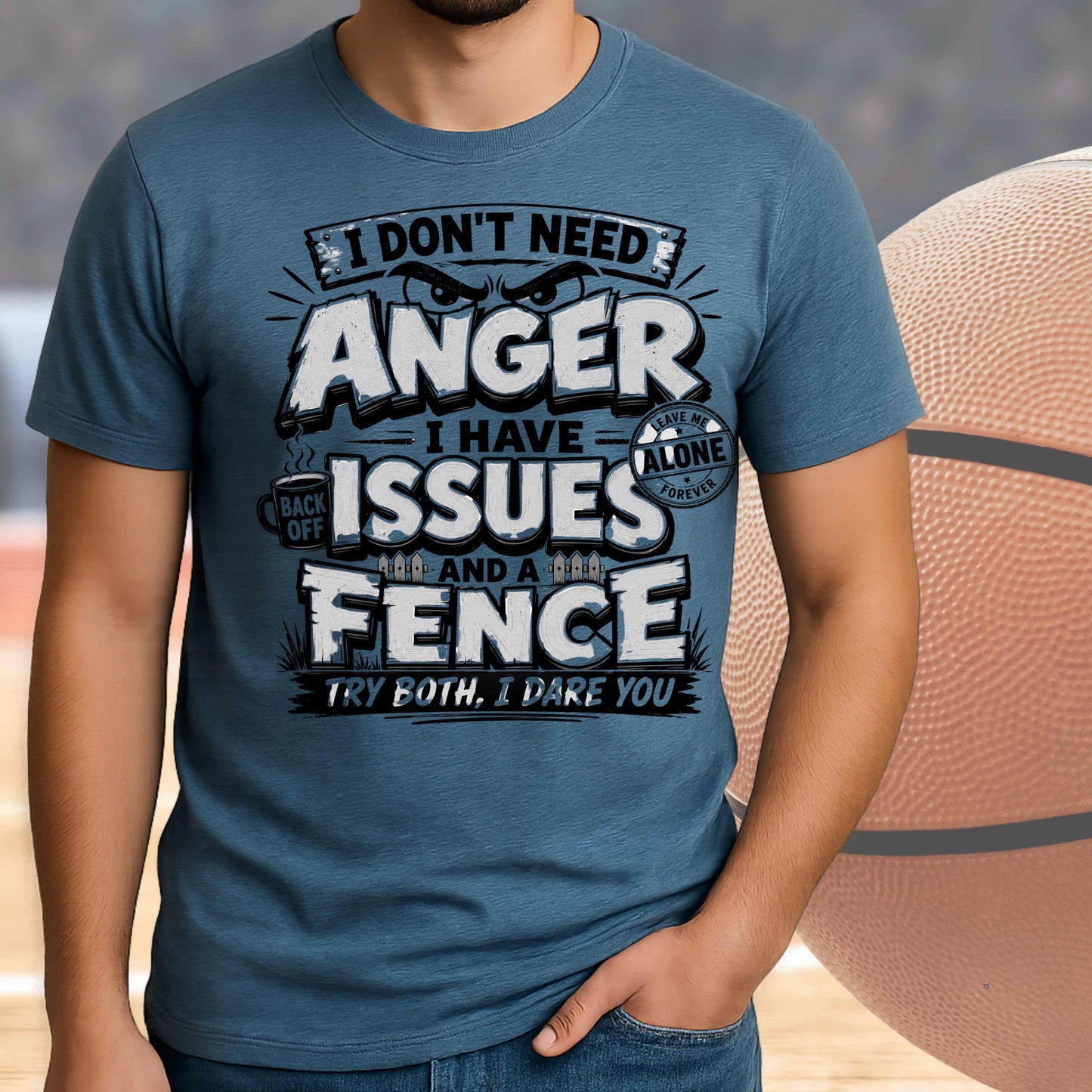 I DON'T NEED ANGER I HAVE ISSUES AND A FENCE, TRY BOTH I DARE YOU.. T-Shirt